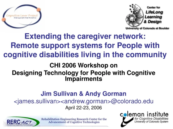 CHI 2006 Workshop on  Designing Technology for People with Cognitive Impairments