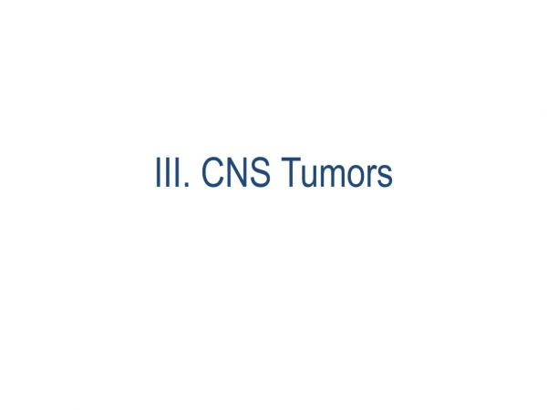 III. CNS Tumors