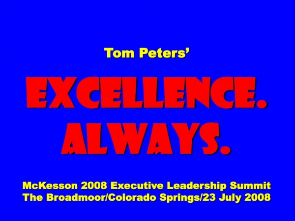 Slides at … tompeters* *Also: “Long” version