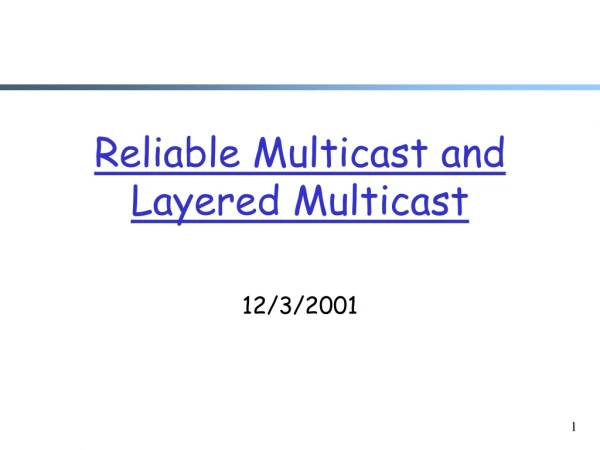 Reliable Multicast and Layered Multicast