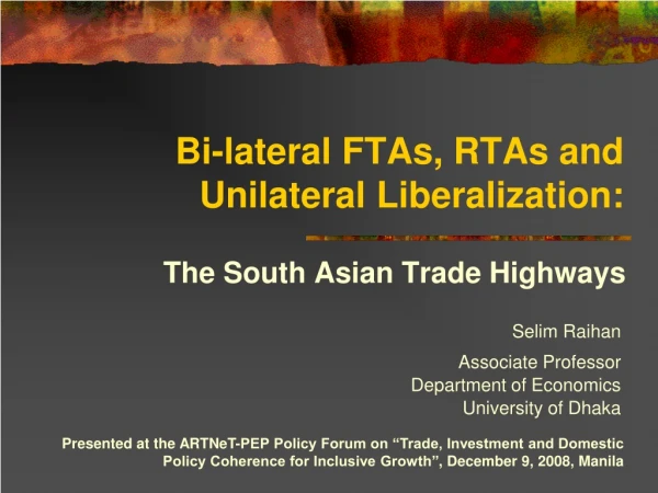 Bi-lateral FTAs, RTAs and Unilateral Liberalization: