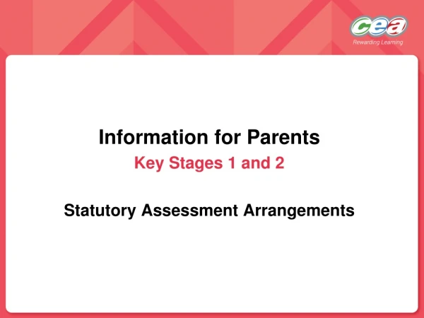 Information for Parents  Key Stages 1 and 2 Statutory Assessment Arrangements
