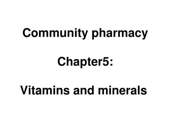 Community pharmacy Chapter5: Vitamins and minerals