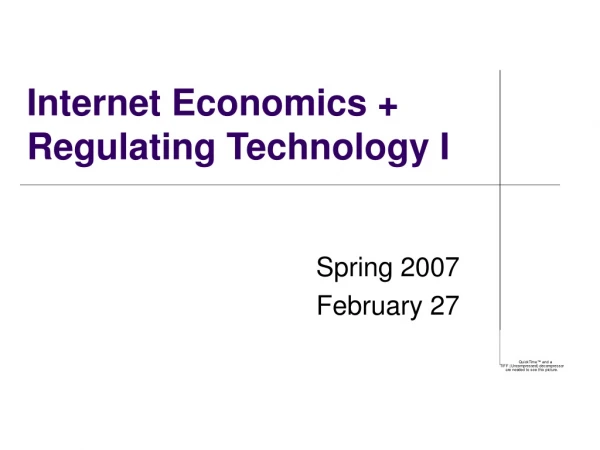 Internet Economics + Regulating Technology I