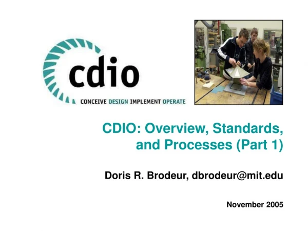 CDIO: Overview, Standards,  and Processes (Part 1) Doris R. Brodeur, dbrodeur@mit