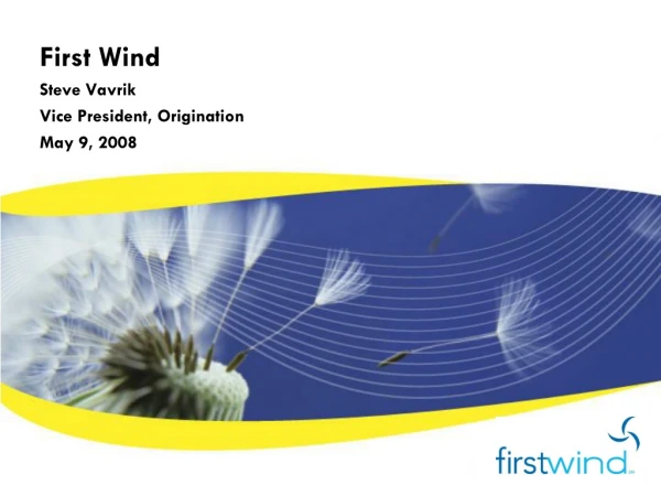 First Wind Steve Vavrik Vice President, Origination May 9, 2008