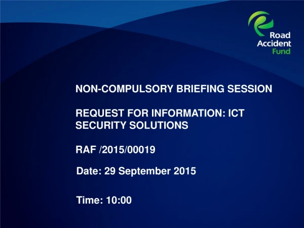 NON-COMPULSORY BRIEFING SESSION REQUEST FOR INFORMATION: ICT SECURITY SOLUTIONS RAF /2015/00019