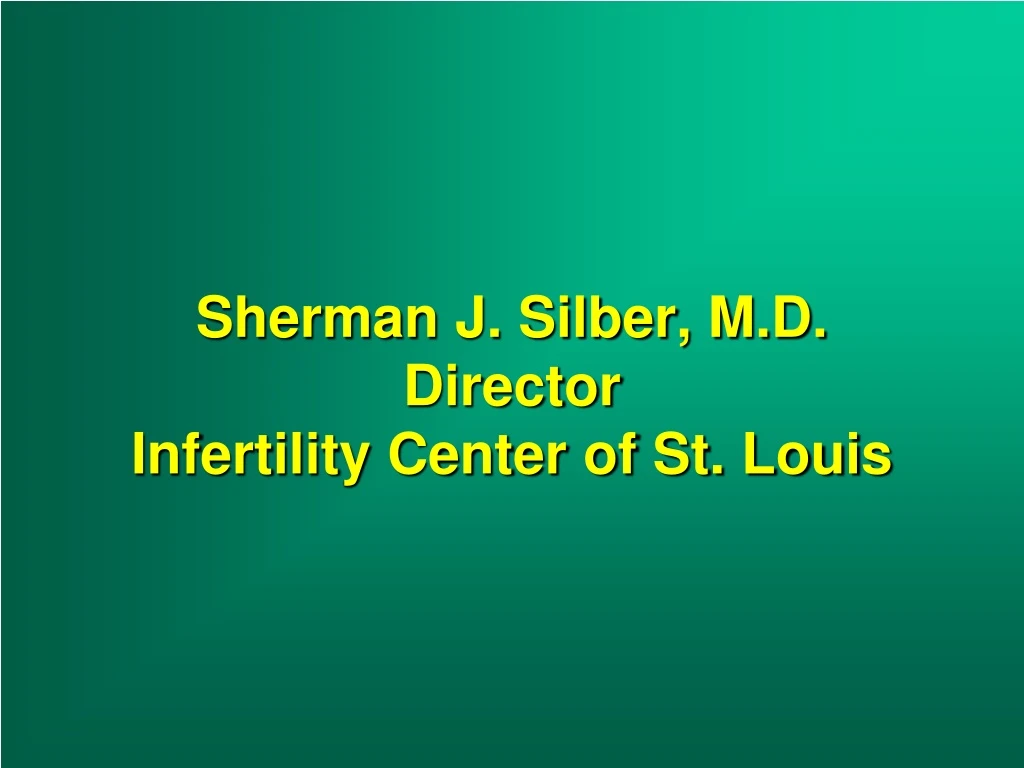 sherman j silber m d director infertility center of st louis