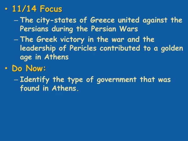 11/ 14  Focus The city-states of Greece united against the Persians during the Persian Wars