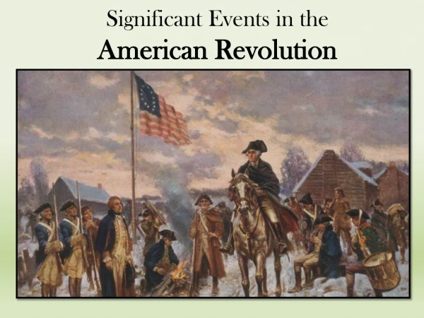 Significant Events in the  American Revolution