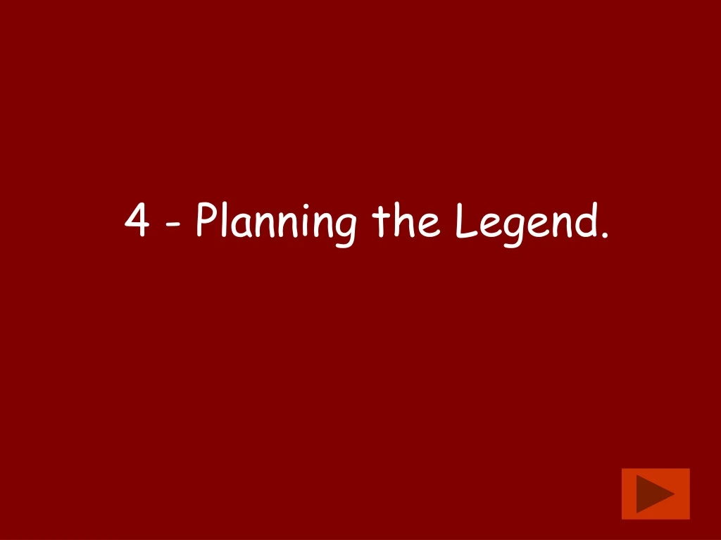 4 planning the legend