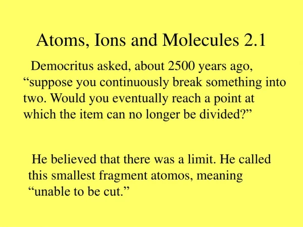 Atoms, Ions and Molecules 2.1