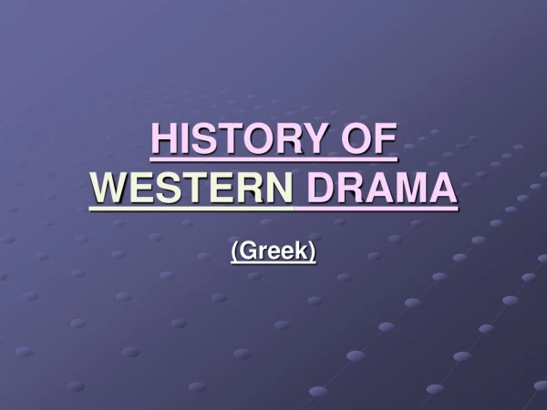 HISTORY OF  WESTERN  DRAMA