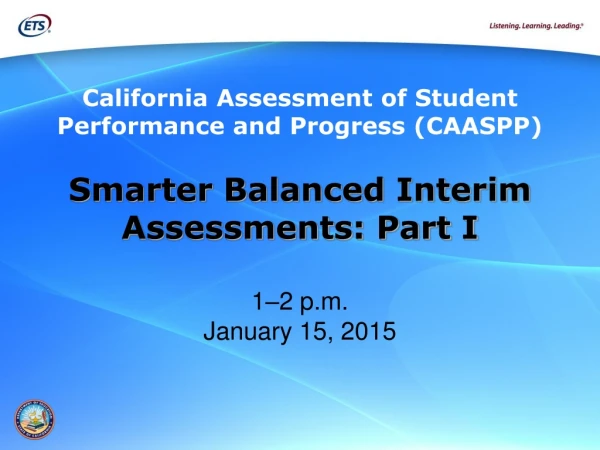 Smarter Balanced Interim Assessments: Part I 1–2 p.m. January 15, 2015