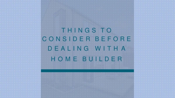 Things to Consider Before Dealing With a Home Builder!