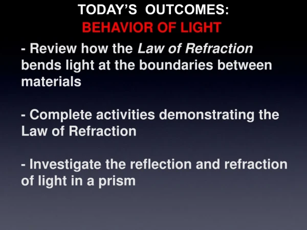 - Review how the  Law of Refraction  bends light at the boundaries between materials