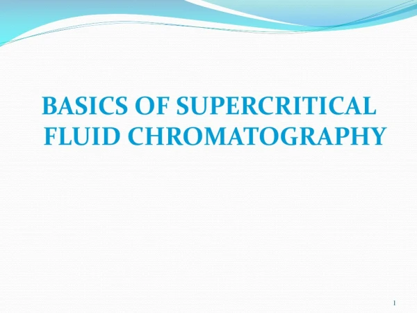 BASICS OF SUPERCRITICAL FLUID CHROMATOGRAPHY