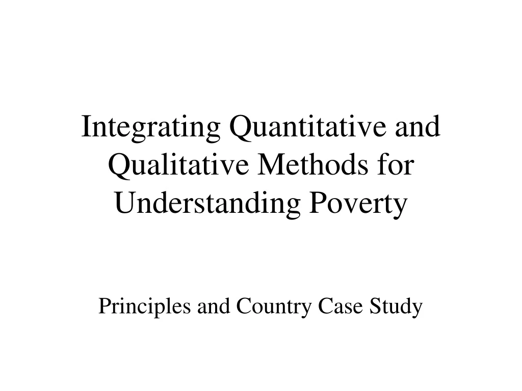 integrating quantitative and qualitative methods for understanding poverty