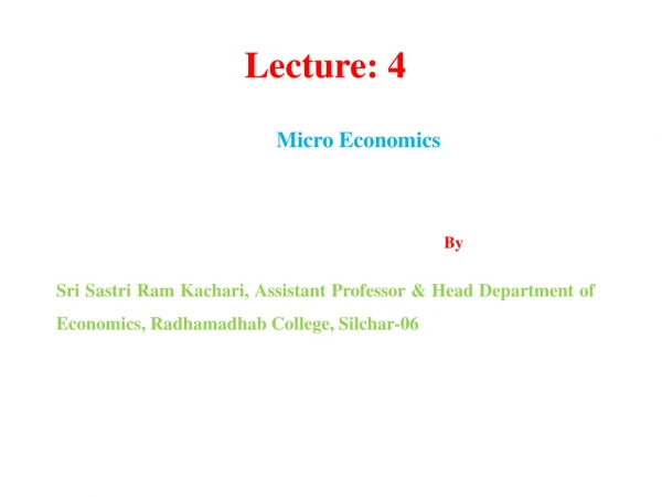 Lecture: 4  Micro Economics                                                               By