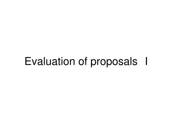 Evaluation of proposals I