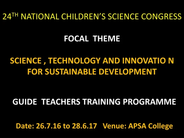 GUIDE  TEACHERS TRAINING PROGRAMME Date: 26.7.16 to 28.6.17   Venue: APSA College