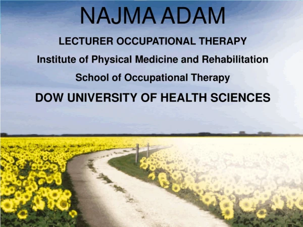 NAJMA ADAM LECTURER OCCUPATIONAL THERAPY Institute of Physical Medicine and Rehabilitation