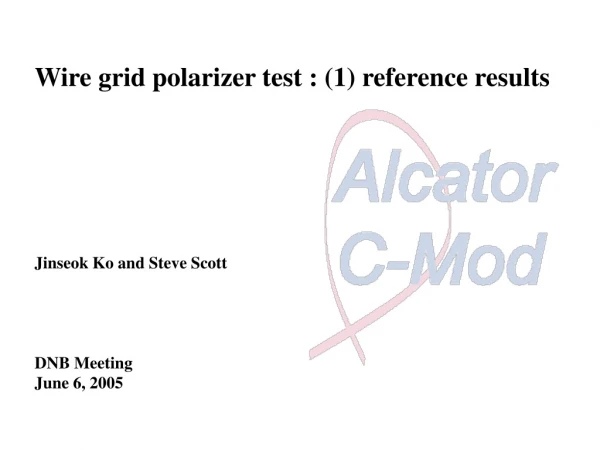 Wire grid polarizer test : (1) reference results Jinseok Ko and Steve Scott DNB Meeting