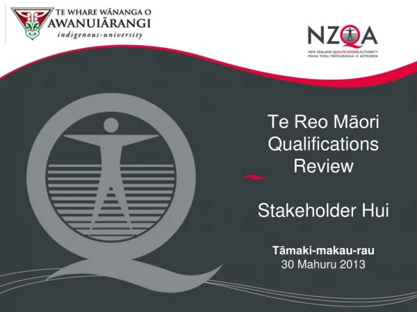 Te Reo Māori Qualifications Review Stakeholder Hui Tāmaki-makau-rau 30 Mahuru 2013