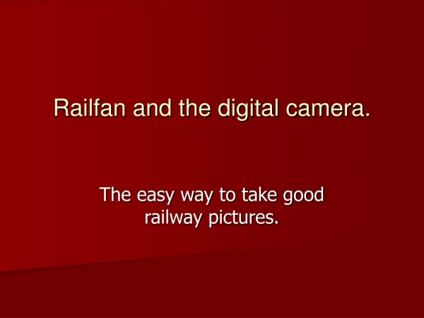 Railfan and the digital camera.