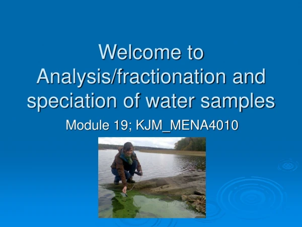 Welcome to Analysis/fractionation and speciation of water samples