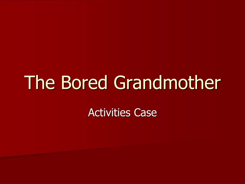 the bored grandmother