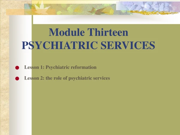 Module Thirteen  PSYCHIATRIC SERVICES