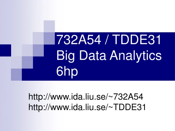 732A54 / TDDE31 Big Data Analytics  6hp