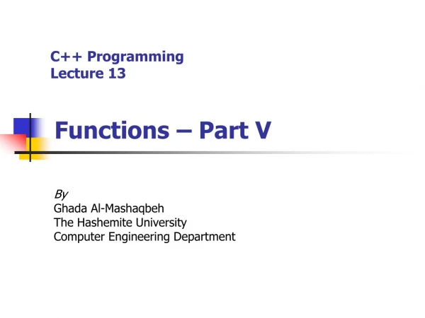 C++ Programming Lecture 13 Functions – Part V