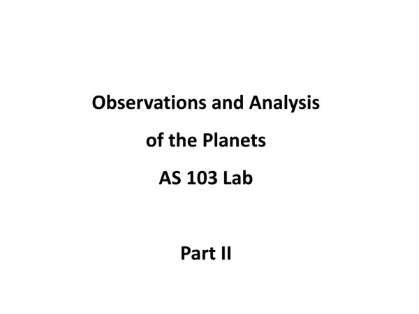 Observations and Analysis  of the Planets AS 103 Lab Part II