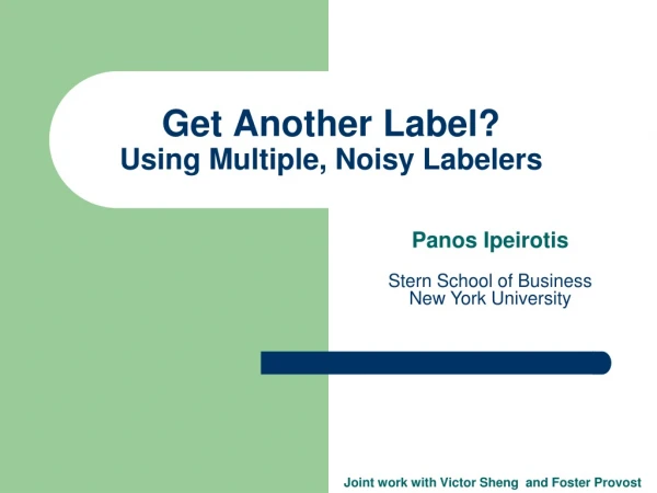 Get Another Label?  Using Multiple, Noisy Labelers