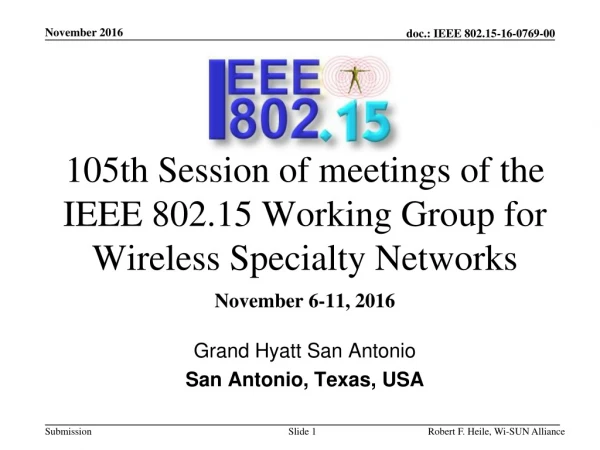 105th  Session of meetings of the IEEE 802.15 Working Group for Wireless  Specialty Networks