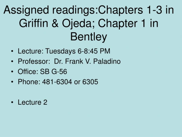 Assigned readings:Chapters 1-3 in Griffin &amp; Ojeda; Chapter 1 in Bentley