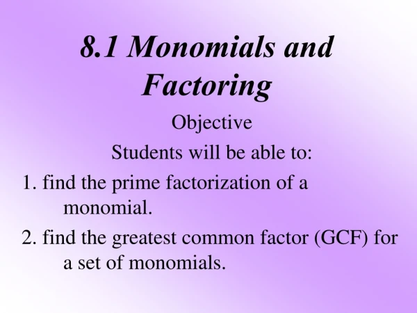 8.1 Monomials and Factoring