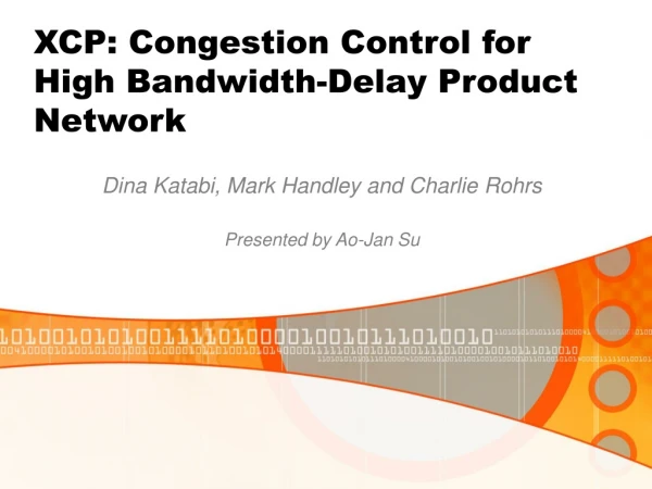 XCP: Congestion Control for High Bandwidth-Delay Product Network
