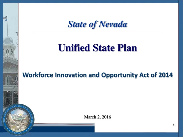 State of Nevada Unified State Plan Workforce Innovation and Opportunity Act of 2014 March 2, 2016