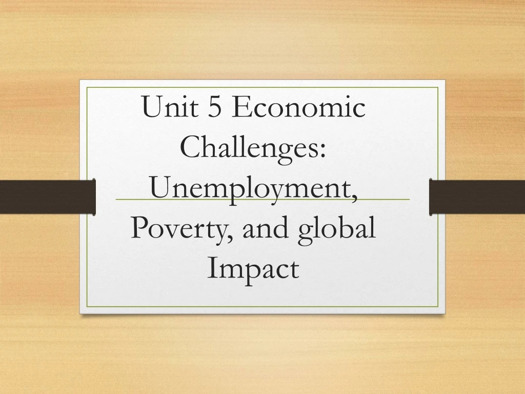 unit 5 economic challenges unemployment poverty and global impact