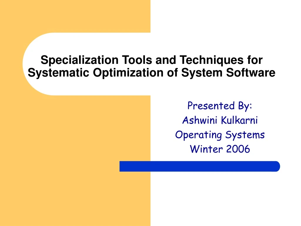 specialization tools and techniques for systematic optimization of system software