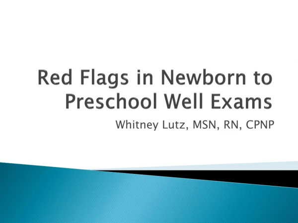 Red Flags in Newborn to Preschool Well Exams