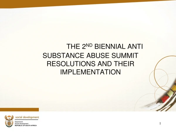 THE 2 ND  BIENNIAL ANTI SUBSTANCE ABUSE SUMMIT   RESOLUTIONS AND THEIR IMPLEMENTATION