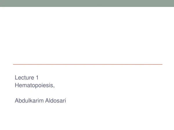 Lecture 1 Hematopoiesis, Abdulkarim Aldosari