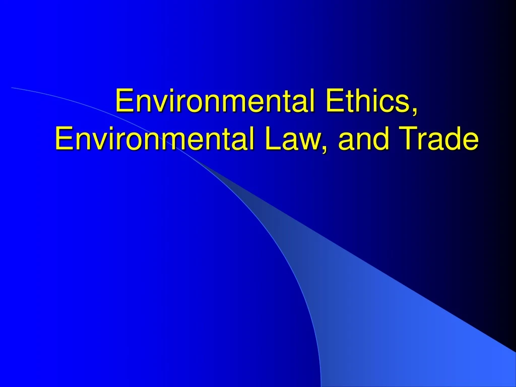 environmental ethics environmental law and trade