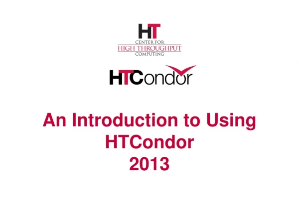 An Introduction to Using HTCondor 2013
