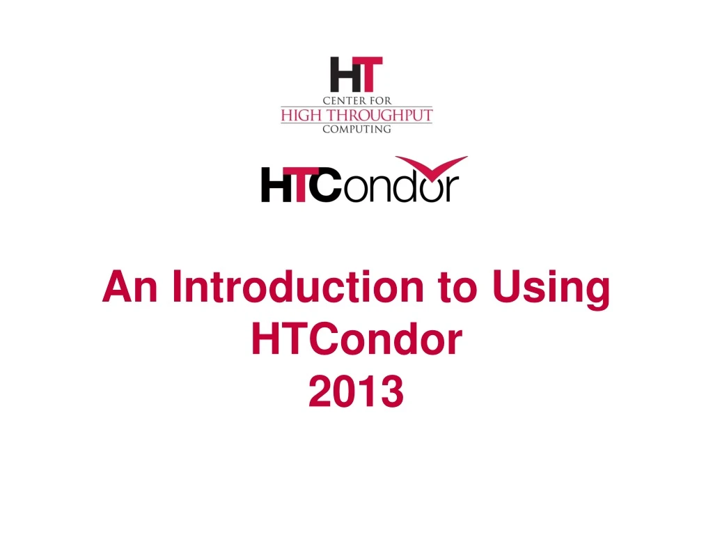 an introduction to using htcondor 2013