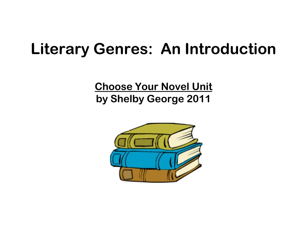 literary genres an introduction choose your novel unit by shelby george 2011